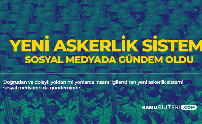 Yeni Askerlik Sistemi Sosyal Medyada Gündem Oldu