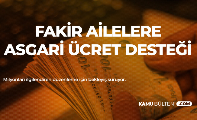 Yeni Sistemle Birlikte Fakir Ailelere Asgari Ücret Desteği Verilecek!