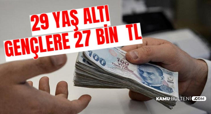 18 29 yas arasindaki genclere devletten 27 bin tl ye kadar destek