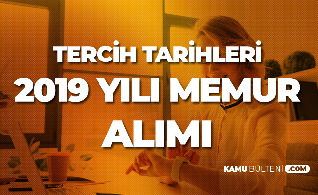 2019 Yılı Merkezi Atama ile Memur Alımı Tercih Tarihleri