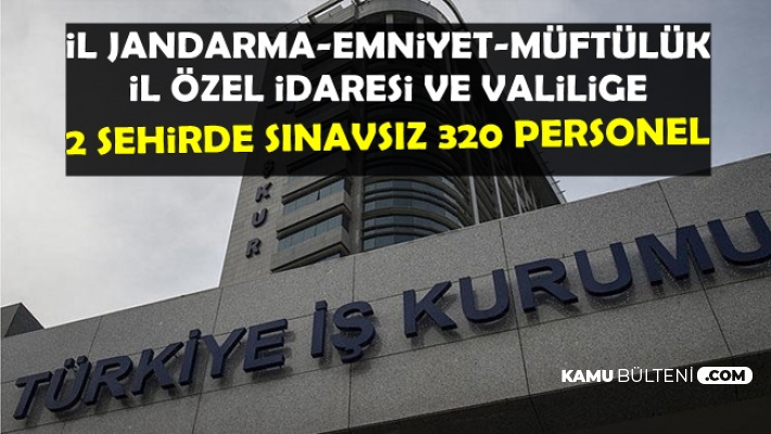 2 Şehirde Jandarma-EGM-Müftülük ve Valiliğe Sınavsız 320 Personel Alımı-TYP