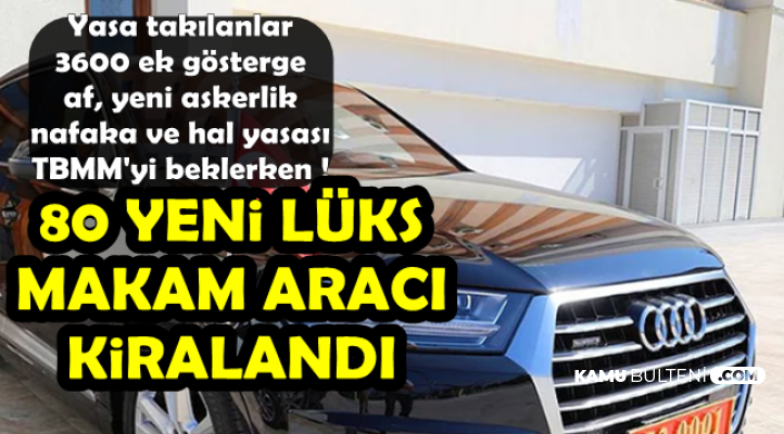 Af-EYT-Ek Gösterge-Nafaka-Hal ve Askerlik Yasası TBMM'yi Beklerken Meclis 80 Lüks Makam Aracı Kiraladı