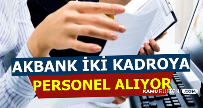 Akbank Çağrı Merkezi ve Gişe Personeli Alımı Yapıyor