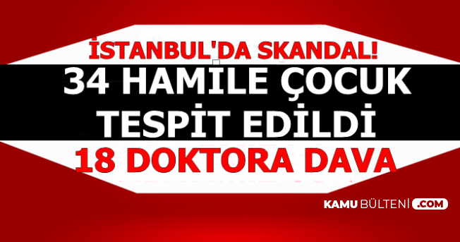 Bağcılar'da Skandal: 34 Hamile Çocuk-18 Doktora Dava Açıldı