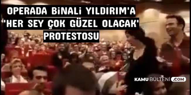 Binali Yıldırım'a Operada 'Her Şey Çok Güzel Olacak' Protestosu