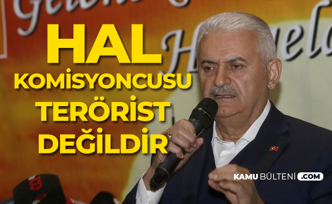 Binali Yıldırım: Hal Komisyoncuları Tefeci , Terörist Değildir