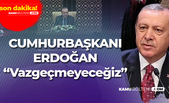Cumhurbaşkanı Erdoğan Reform Eylem Grubu Toplantısında : Vazgeçmeyeceğiz