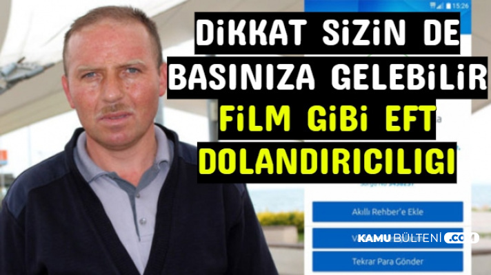 Dikkat Sizin de Başınıza Gelebilir: Film Sahnesi Gibi EFT Dolandırıcılığı
