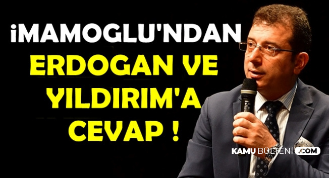 Ekrem İmamoğlu'ndan Flaş Erdoğan ve Yıldırım Açıklaması
