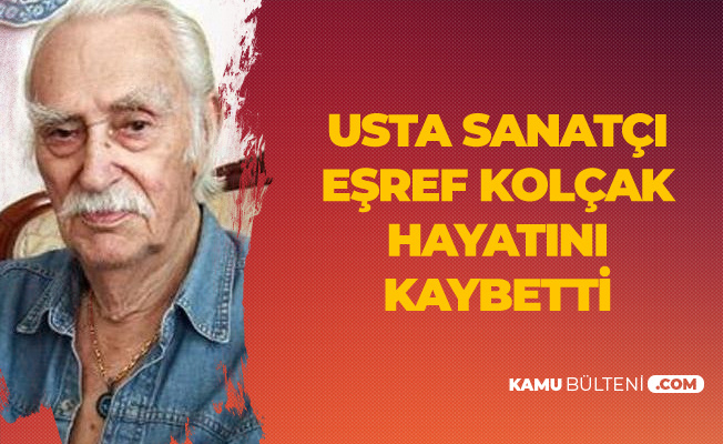 Eşref Kolçak Hayatını Kaybetti Eşref Kolçak Hayatını Kaybetti