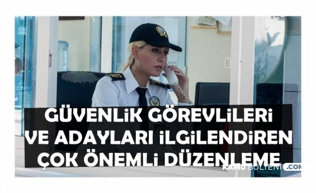 Güvenlik Görevlilerini İlgilendiren Çok Önemli Düzenleme