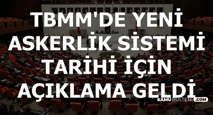 Hükümetten TBMM Genel Kurulunda Yeni Askerlik Sistemi Tarihi Açıklaması