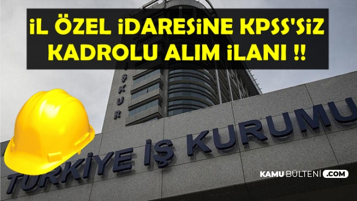 İl Özel İdaresine KPSS'siz Kadrolu Alım