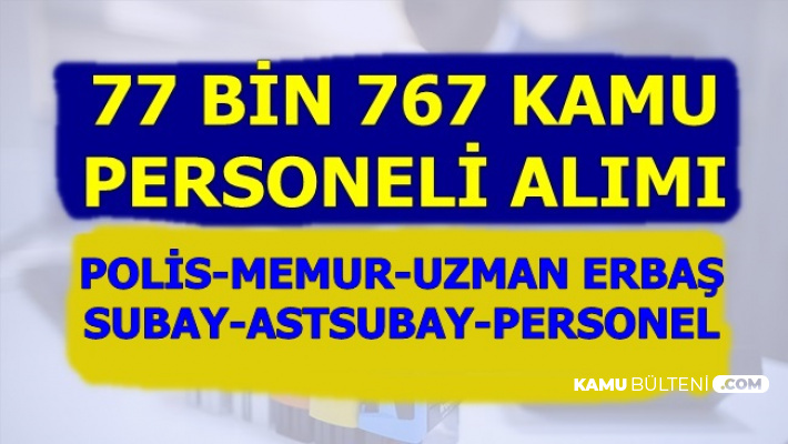 Kamuya 77 Bin 767 Memur Personel Alımı (Polis, Uzman Erbaş, Subay, Astsubay, PTT, OGM, CTE)