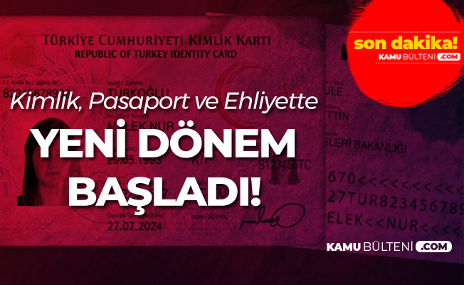 Kimlik, Ehliyet ve Pasaport Alacaklar Dikkat! Yeni Dönem Başladı