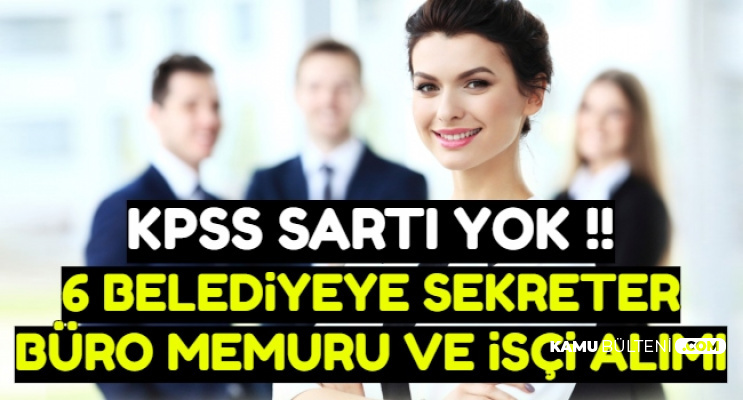 KPSS Şartı Yok: 6 Belediyeye Sekreter, Büro Memuru ve İşçi Alımı