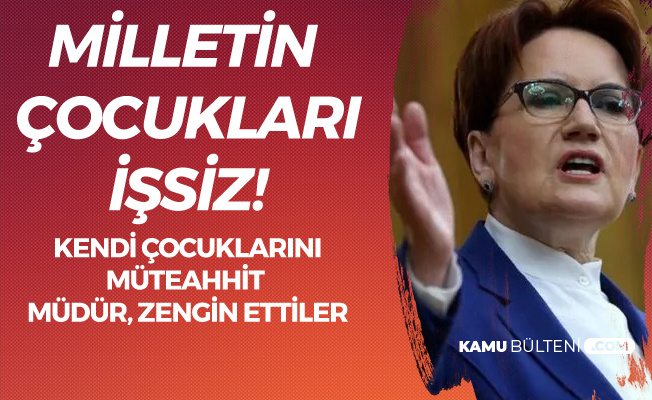 Meral Akşener: Milletin Pırıl Pırıl Çocukları İşsiz, Kendi Çocuklarını İhya Ettiler