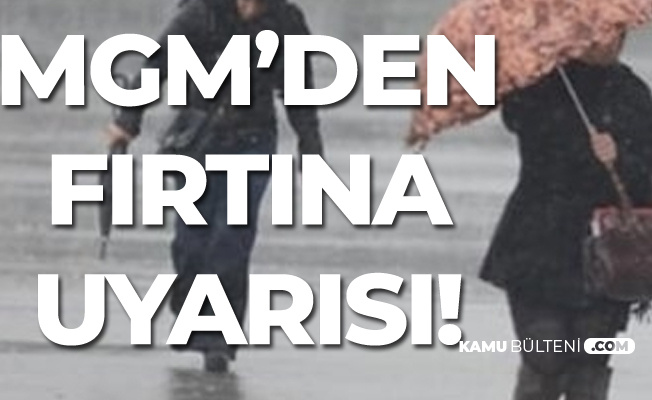 Meteoroloji'den Uyarı Geldi! Fırtına Geliyor