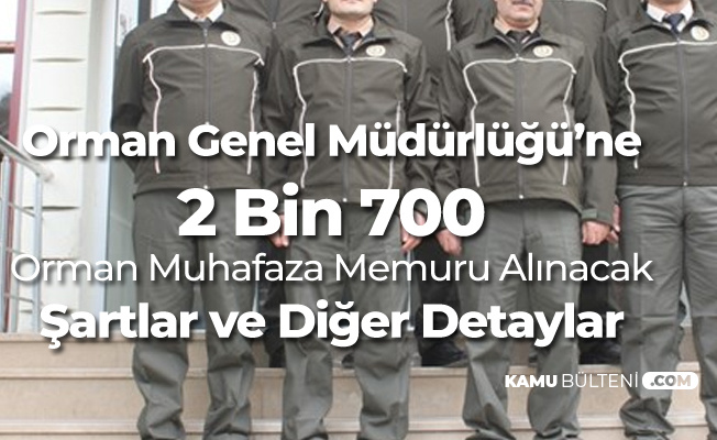 ogm 2 bin 700 orman muhafaza memuru alimi yapacak basvuru sartlari neler