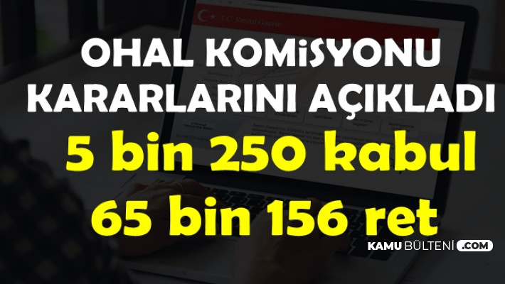 OHAL Komisyonu Açıkladı: 5 Bin 250 Göreve İade, 65 Bin 156 Ret