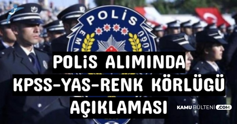 Polis Aliminda 32 Yas Renk Korlugu Ve Kpss Nin Dusurulmesi Aciklamasi
