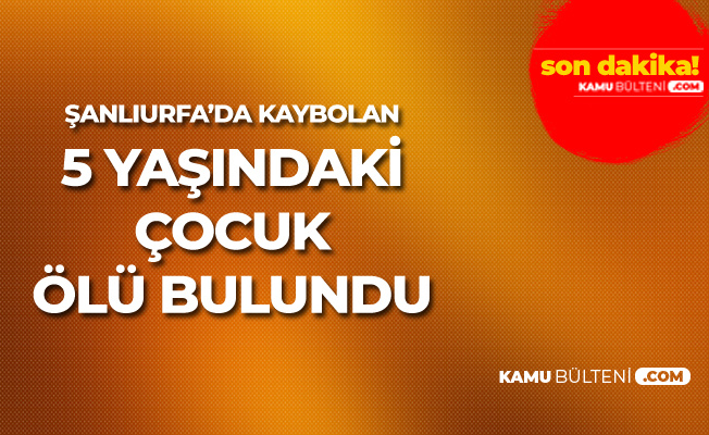 Şanlıurfa'da Yürek Yakan Olay! 5 Yaşındaki Çocuktan Acı Haber Geldi Şanlıurfa'da Yürek Yakan Olay! 5 Yaşındaki Çocuktan Acı Haber Geldi