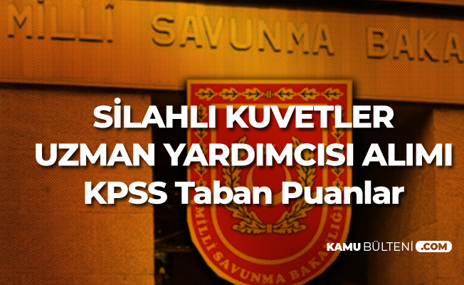 Silahli Kuvvetler Uzman Yardimcisi Alimi Kpss Taban Puani Ve Sinav Tarihleri