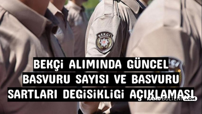 Bakan Soylu Dan Bekci Alimi Basvuru Sartlari Degisikligi Ve Guncel Basvuru Sayisi Aciklamasi