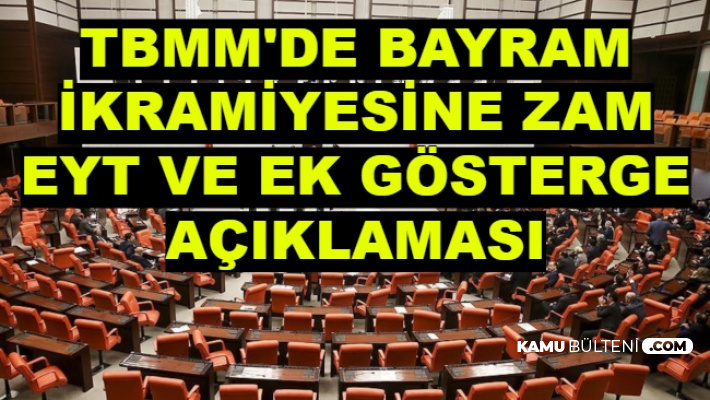 TBMM'de Bayram İkramiyesine Zam, EYT ve 3600 Ek Gösterge Açıklaması