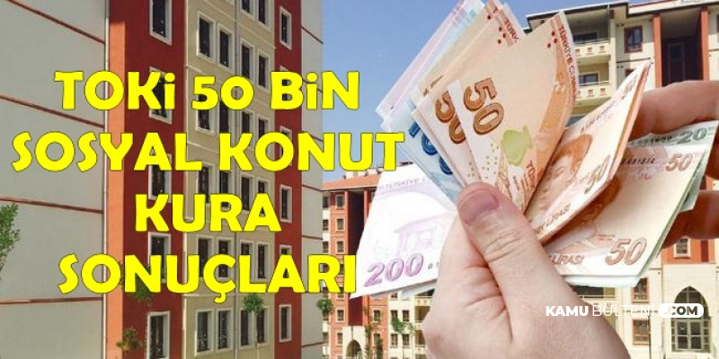 TOKİ 50 Bin Konut Kura Sonuçları Açıklandı mı? İşte Açıklanan Son Kura Sonuçları