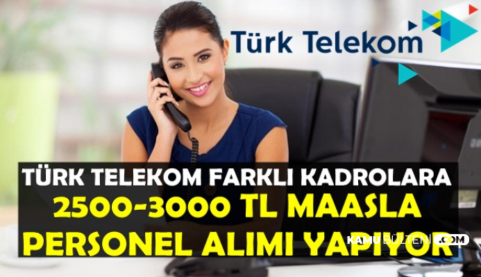 Türk Telekom 12 Kadroya Personel Alımı Yapıyor-2500-3000 TL Maaşla