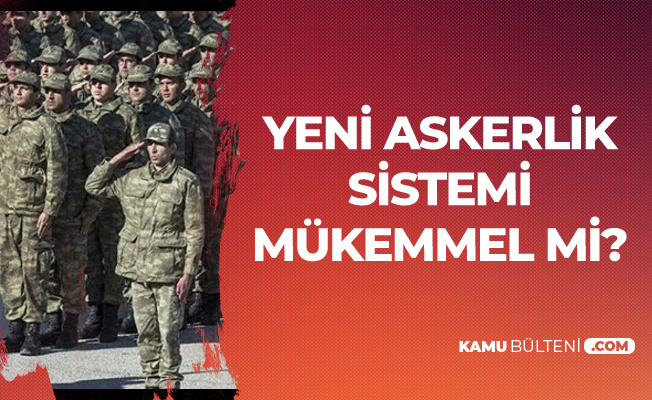 Yeni Askerlik Sistemi Mükemmel mi?