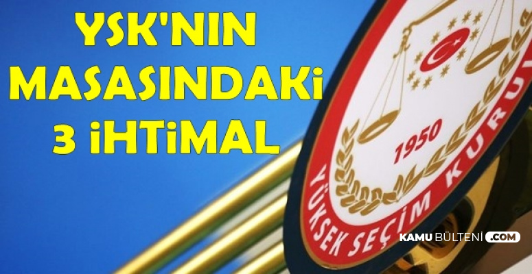 YSK'nın Masasında İstanbul Seçimleri İçin 3 İhtimal