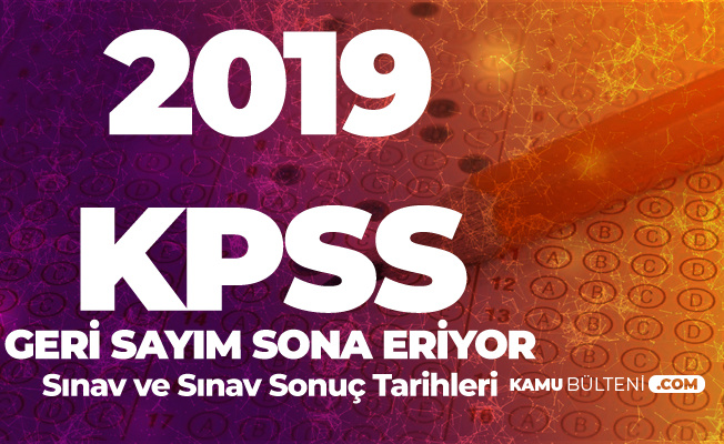 2019 KPSS için Sınav Giriş Yerleri Duyurusu Bekleniyor- KPSS Sınav ve Sonuç Tarihleri