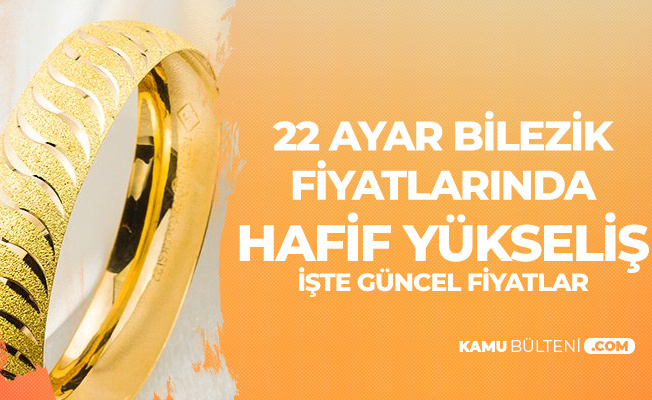 22 Ayar Bilezik Gram Fiyatinda Hafif Yukselis Goruldu