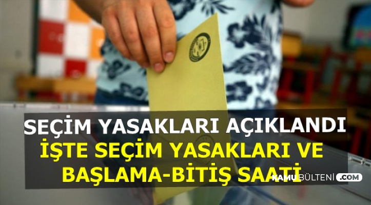 23 Haziran Seçim Yasakları Açıklaması Geldi-İşte Seçim Yasakları, Başlama ve Bitiş Saati