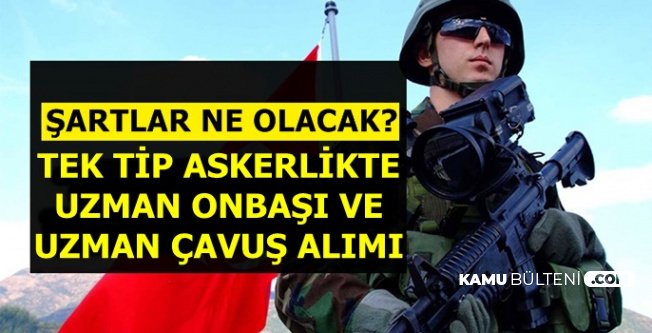 Tek Tip Askerlikte Komando Uzman Onbaşı ve Çavuş Alımı Şartları