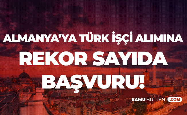 Almanya'ya Binlerce Türk İşçi Alımına Yoğun İlgi Başvuruları Durdurdu