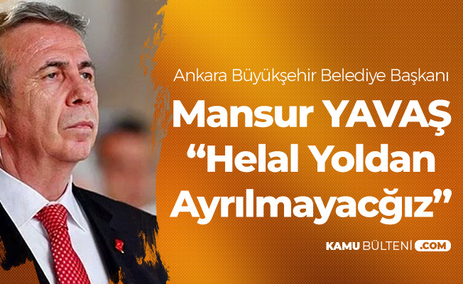 Ankara Büyükşehir Belediye Başkanı Mansur Yavaş'tan 'Soruşturma' Açıklaması: Helal Yoldan Asla Ayrılmayacağız