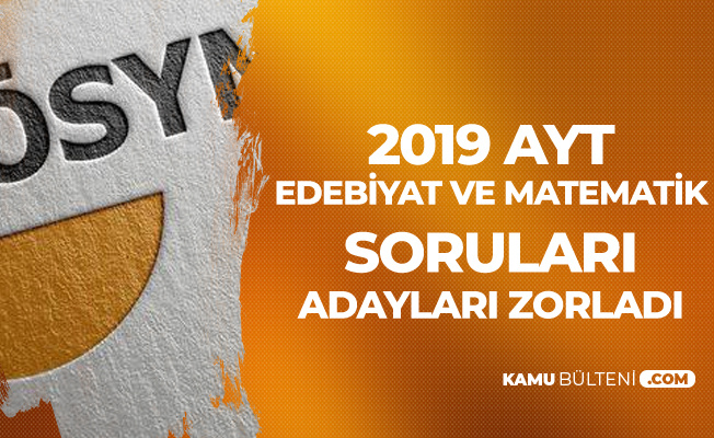 Ayt De Matematik Ve Edebiyat Sorulari Adaylari Zorladi Ayt Sorulari Nasildi