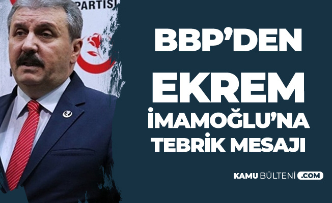BBP Lideri Destici'den İBB Başkanı Ekrem İmamoğlu'na Tebrik