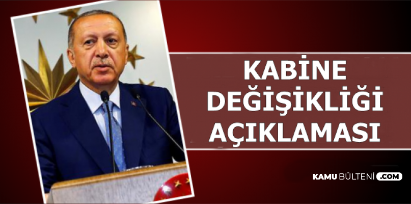 Erdoğan'dan Kabine Değişikliği Açıklaması