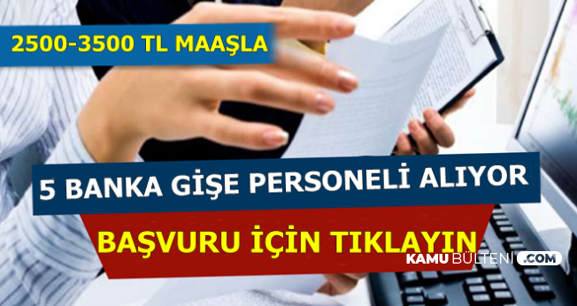 Ilanlar Geldi Basvurular Basladi 5 Bankaya 2500 3500 Tl Maasla Gise Personeli Alimi