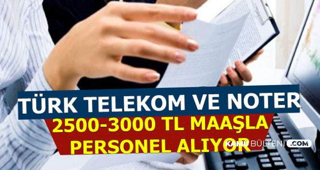 Turk Telekom Ve Noter 2500 3000 Tl Maasla Personel Alimi