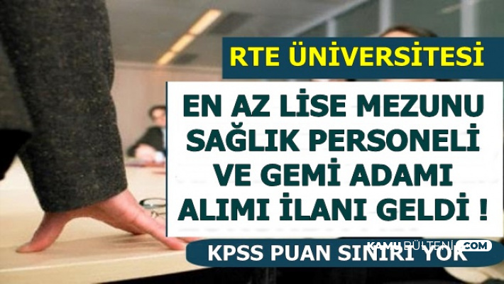 RTE Üniversitesi En Az Lise Mezunu Gemi Adamı ve Sağlık Personeli Alıyor