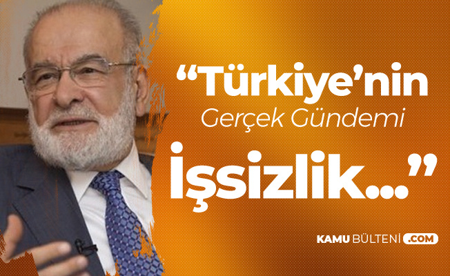 Saadet Partisi Lideri: Türkiye'nin Gerçek Gündemi İşsizlik Olmalı