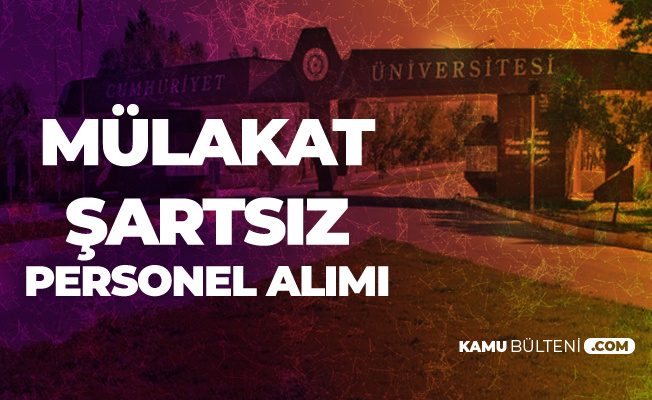 Sivas Cumhuriyet Üniversitesi'ne Mülakat Şartsız Sözleşmeli Personel Alımı Yapılacak - Başvurular Sürüyor