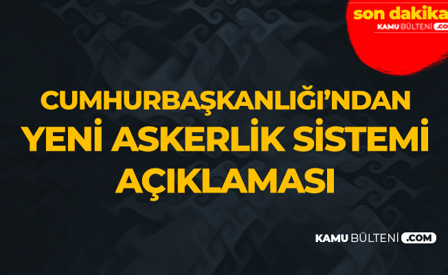 Son Dakika: Cumhurbaşkanlığı'ndan Yeni Askerlik Sistemi Açıklaması Son Dakika: Cumhurbaşkanlığı'ndan Yeni Askerlik Sistemi Açıklaması