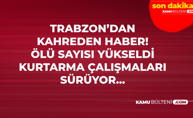 Son Dakika! Trabzon Aralık'dan Kahreden Haber! Ölü Sayısı Yükseldi