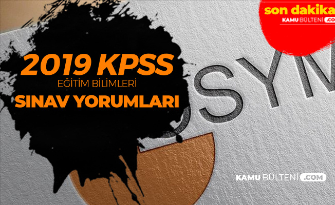 2019 Kpss Egitim Bilimleri Sinav Yorumlari Sorular Ve Diger Detaylar